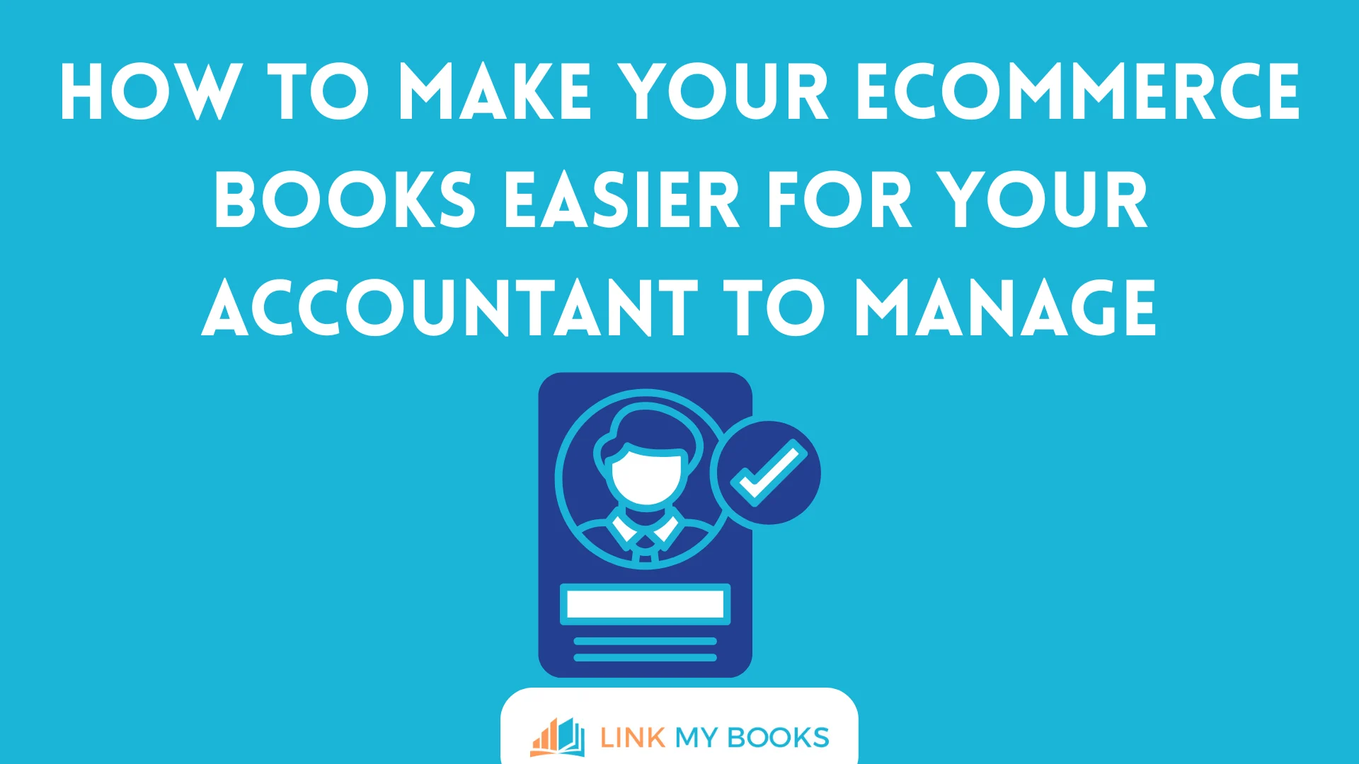How to Make Your Ecommerce Books Easier for Your Accountant to Manage