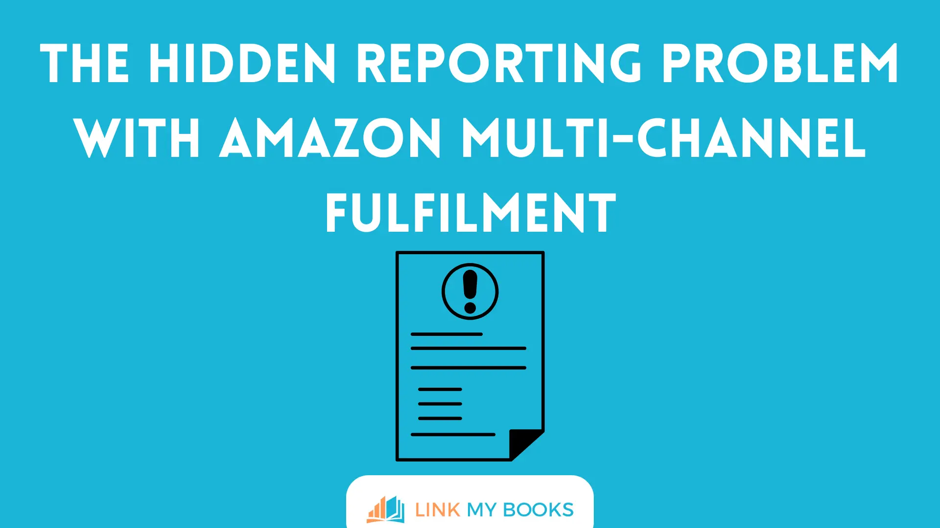 The Hidden Reporting Problem with Amazon Multi-Channel Fulfilment