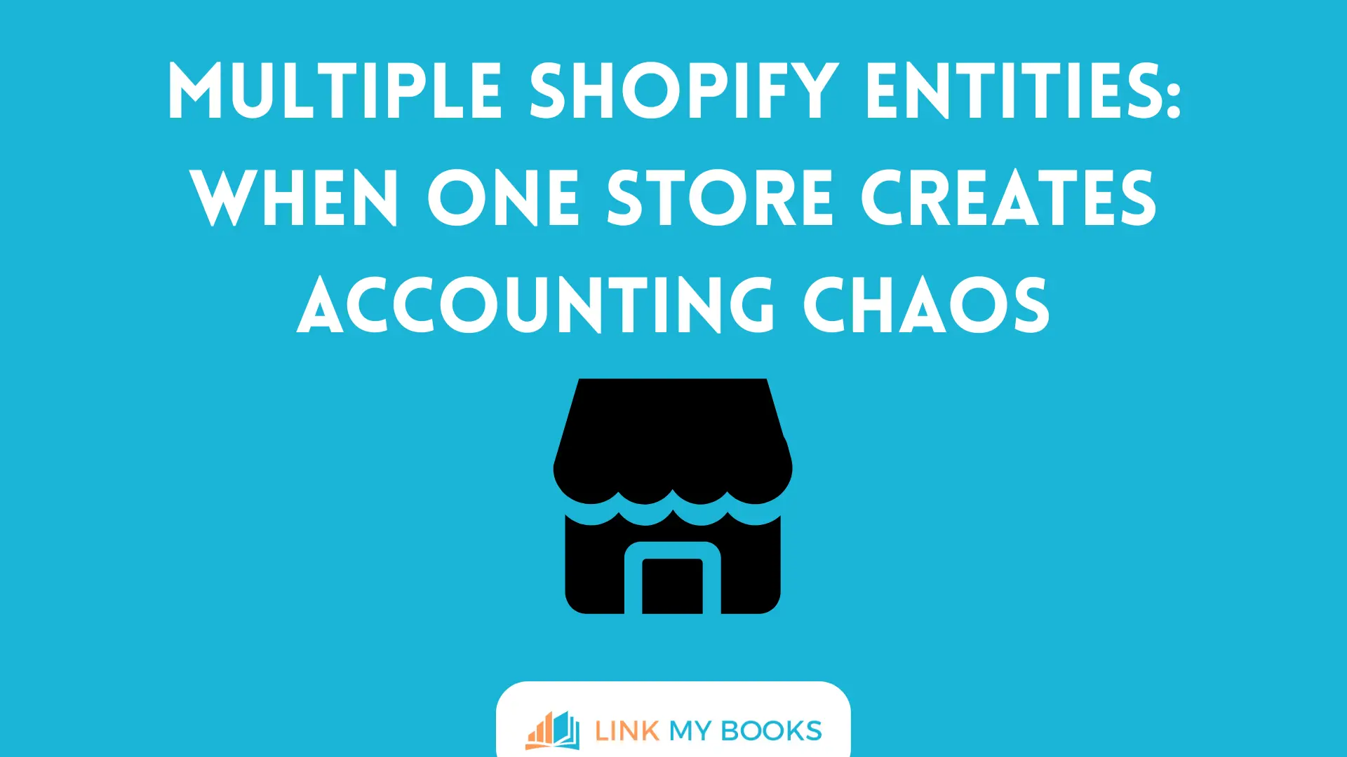 Multiple Shopify Entities: When One Store Creates Accounting Chaos