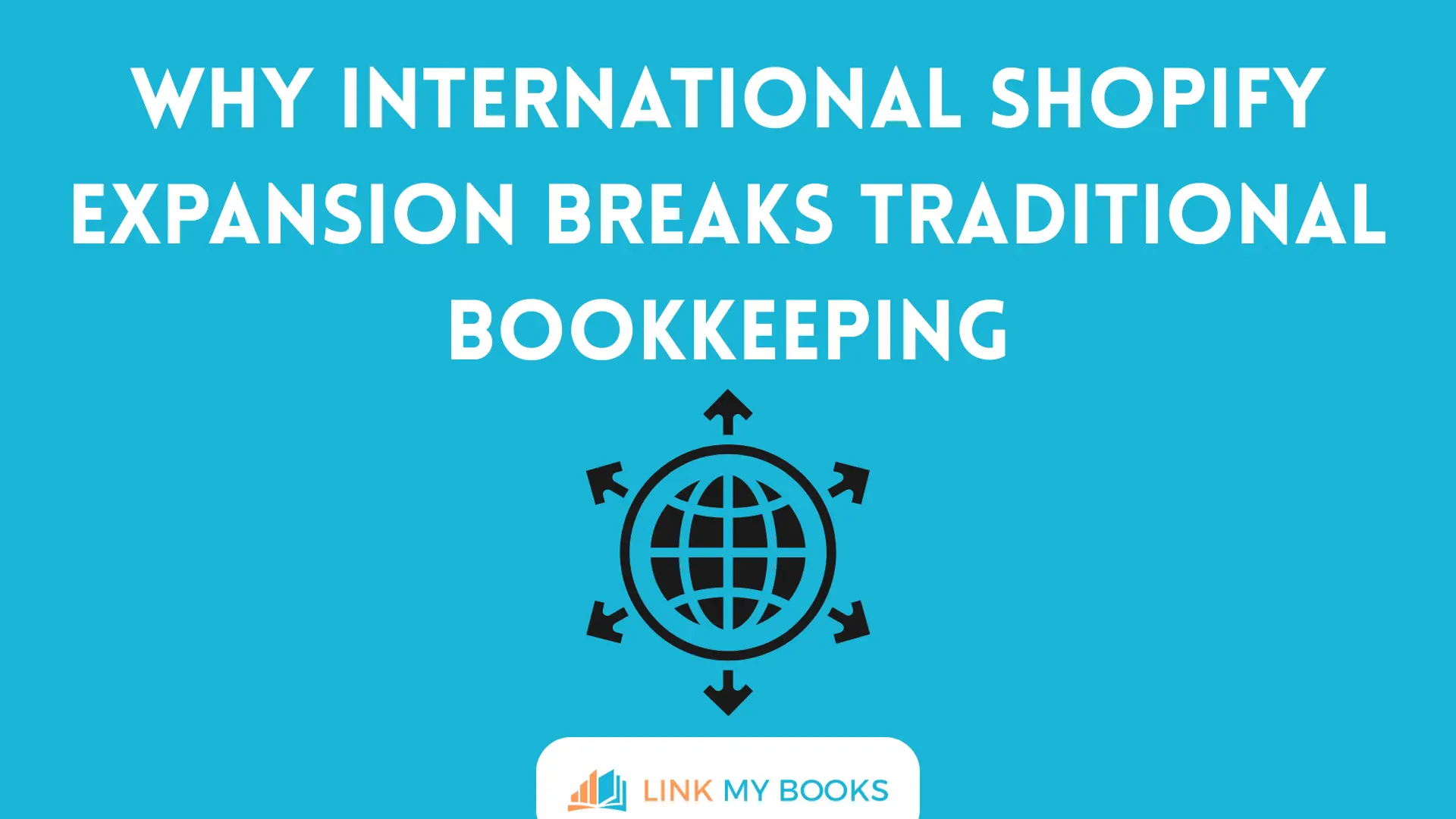 Why International Shopify Expansion Breaks Traditional Bookkeeping