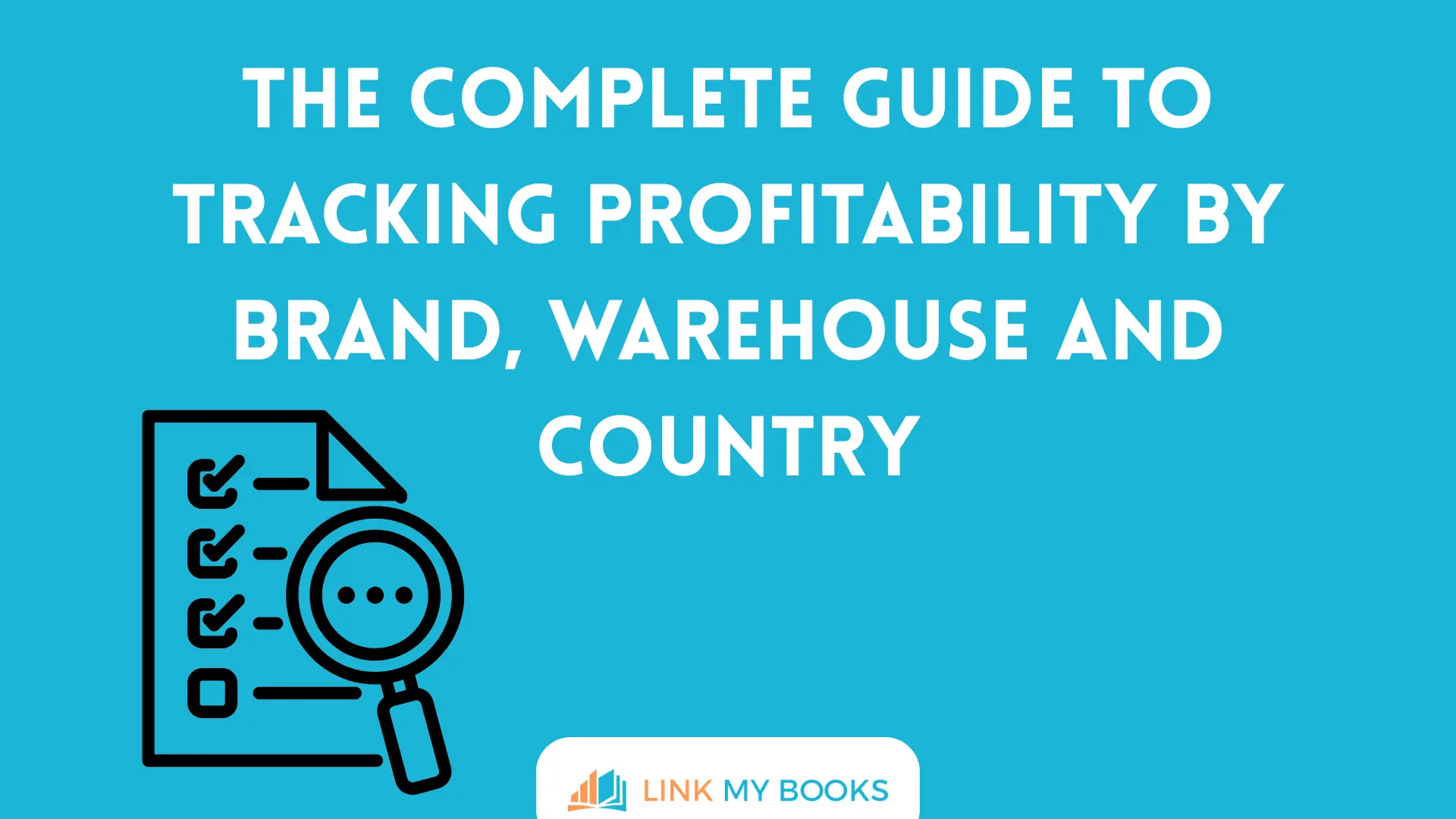 The Complete Guide to Tracking Profitability by Brand, Warehouse and Country