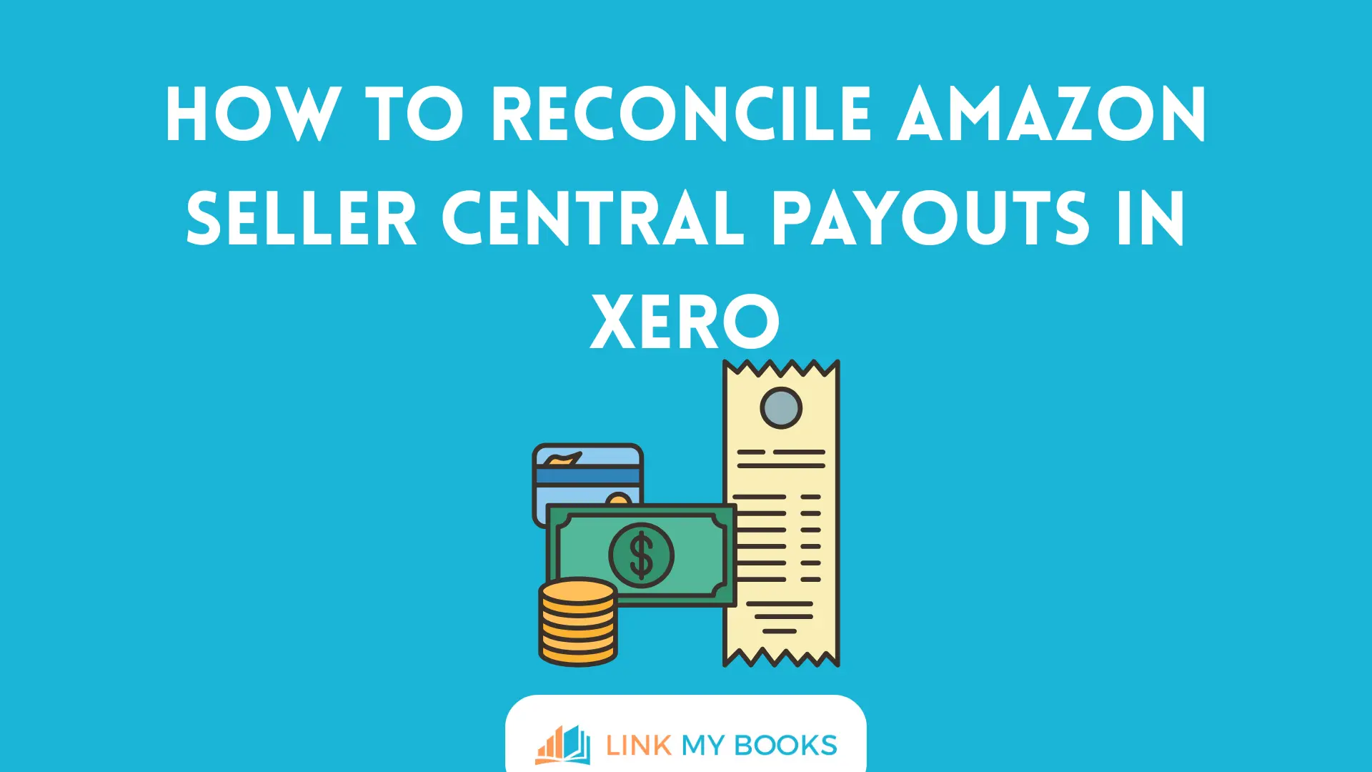 How to Reconcile Amazon Seller Central Payouts in Xero