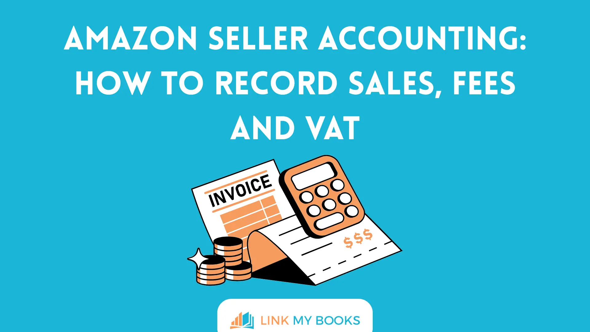 Amazon Seller Accounting: How to Record Sales, Fees and VAT