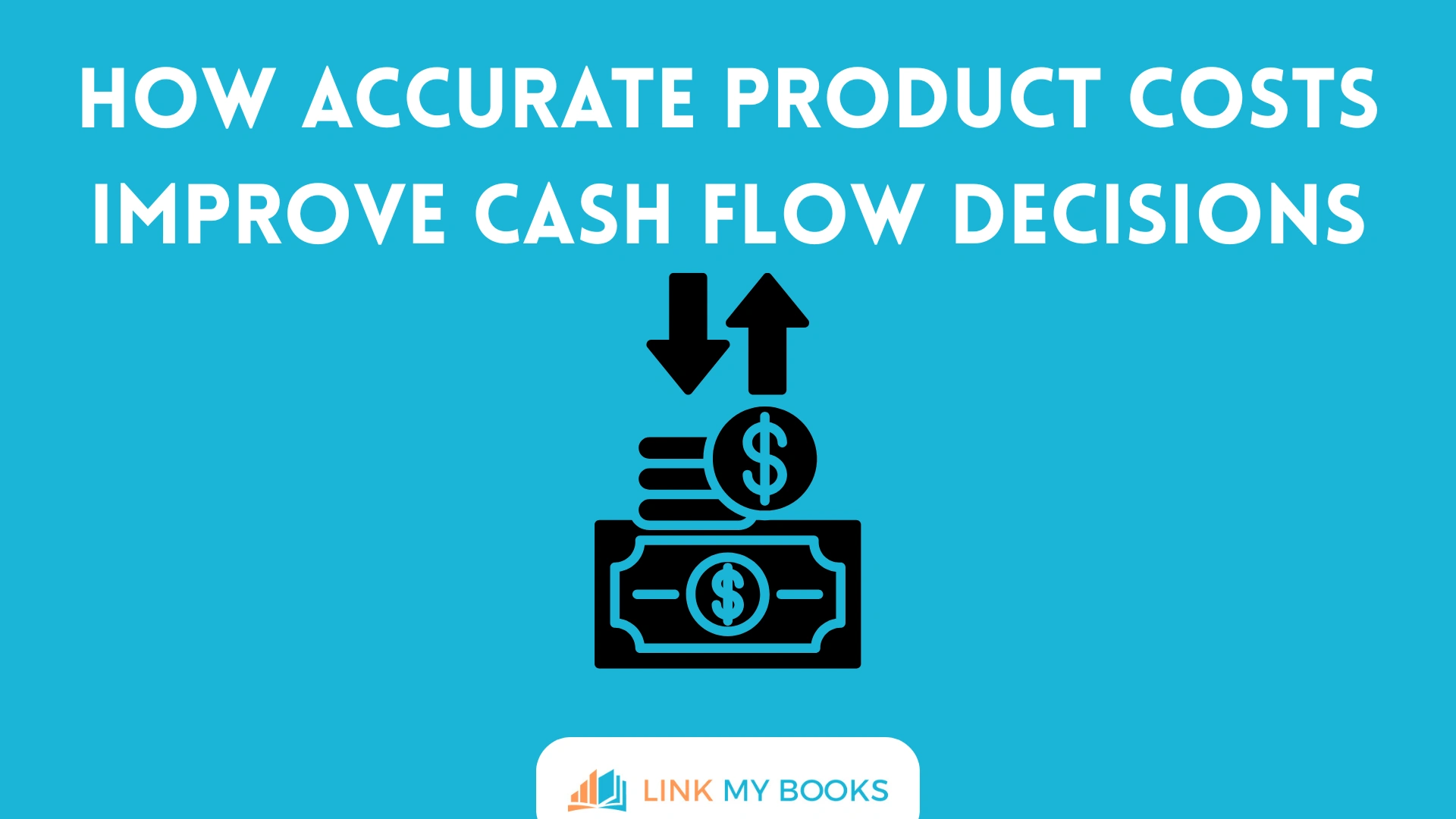 How Accurate Product Costs Improve Cash Flow Decisions