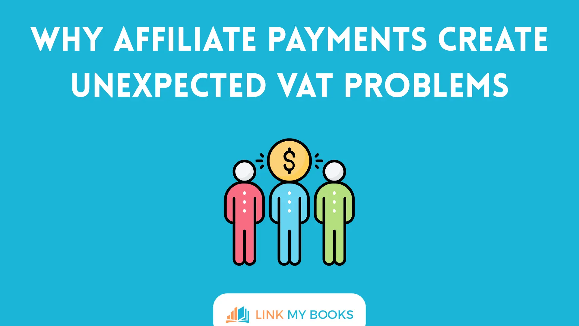 Why Affiliate Payments Create Unexpected VAT Problems
