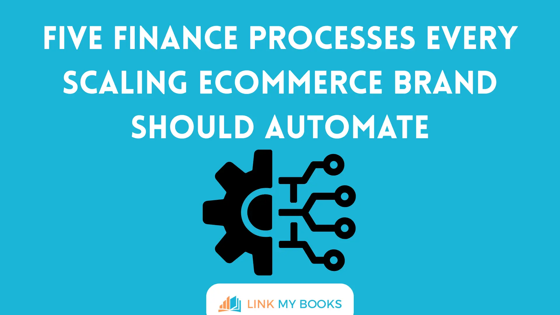 Five Finance Processes Every Scaling Ecommerce Brand Should Automate