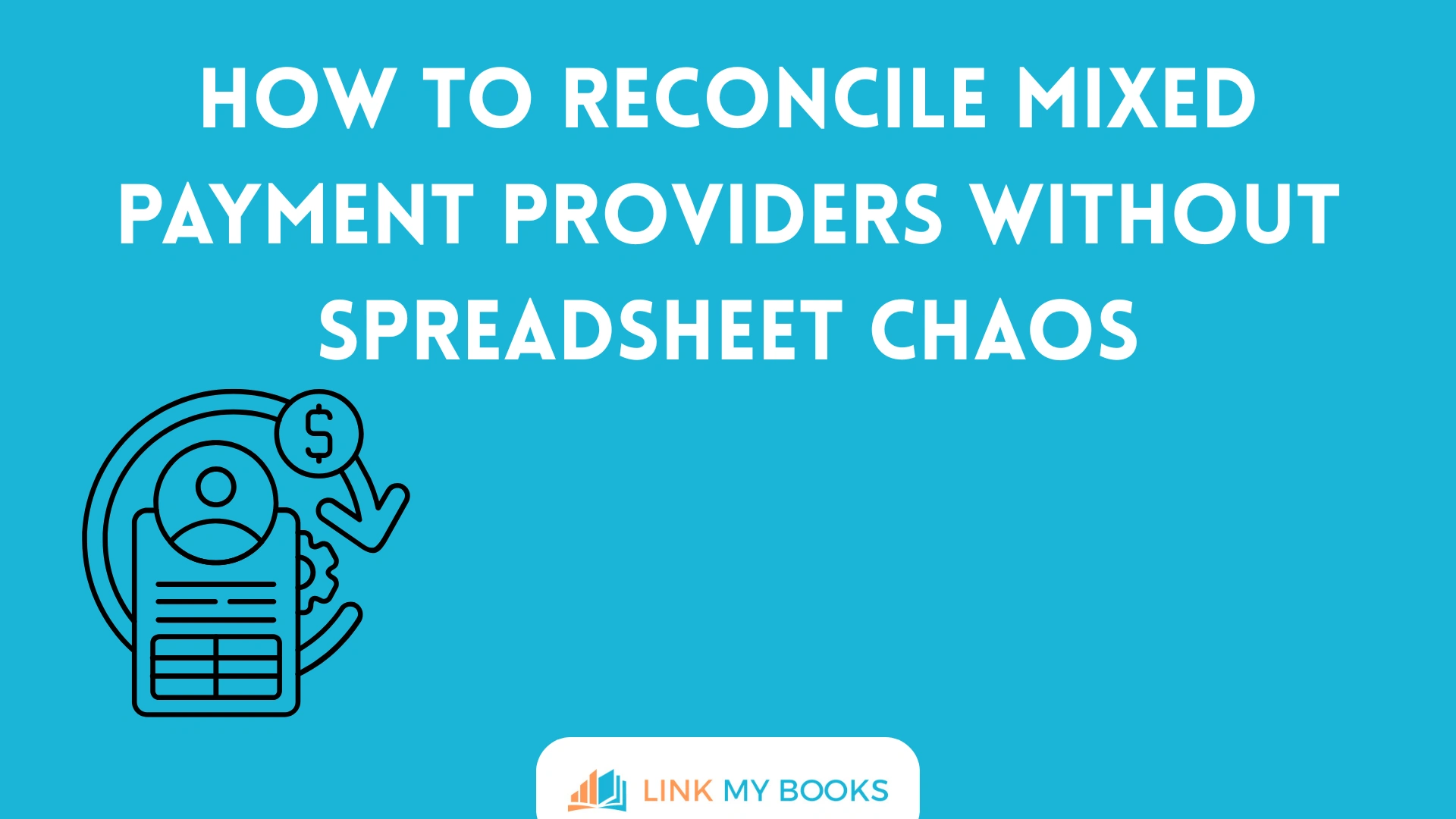 How to Reconcile Mixed Payment Providers Without Spreadsheet Chaos