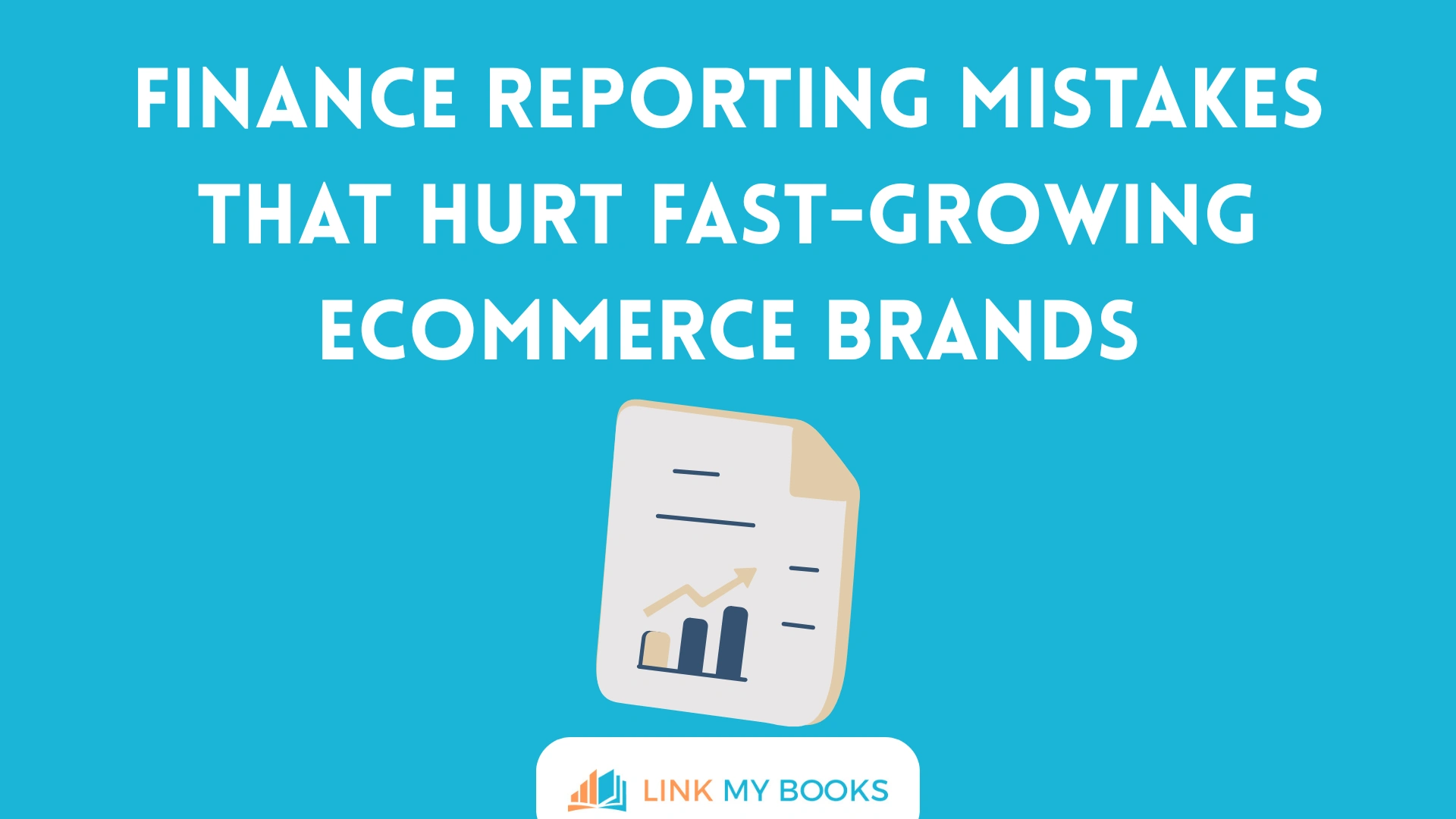 Finance Reporting Mistakes That Hurt Fast-Growing Ecommerce Brands