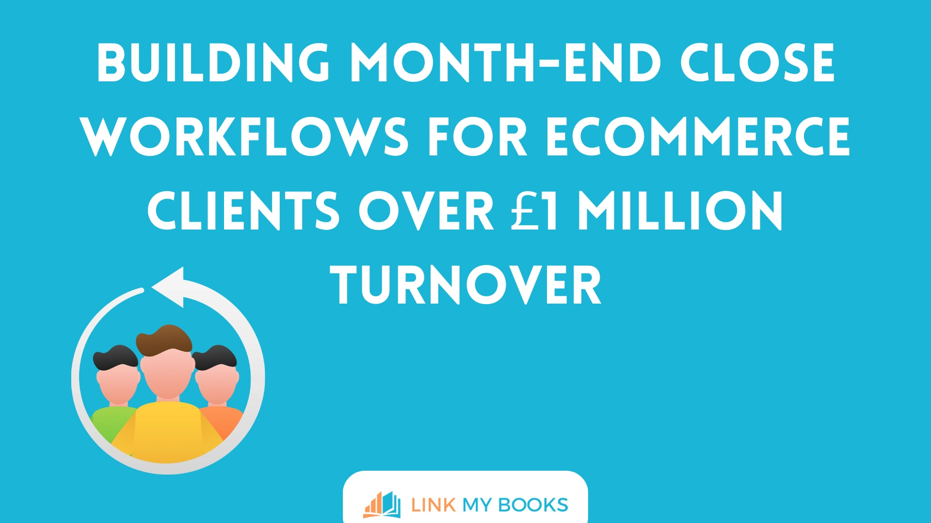Building Month-End Close Workflows for Ecommerce Clients Over £1 Million Turnover