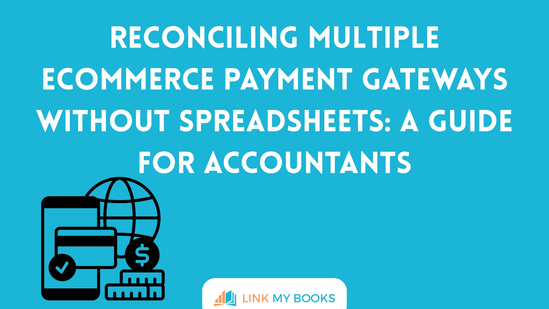 Reconciling Multiple Ecommerce Payment Gateways Without Spreadsheets: A Guide for Accountants
