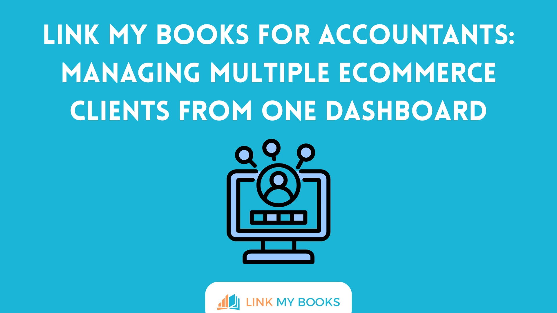 Link My Books for Accountants: Managing Multiple Ecommerce Clients From One Dashboard