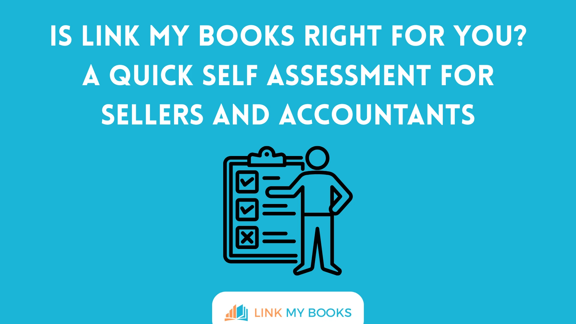 Is Link My Books Right for You? A Quick Self Assessment for Sellers and Accountants
