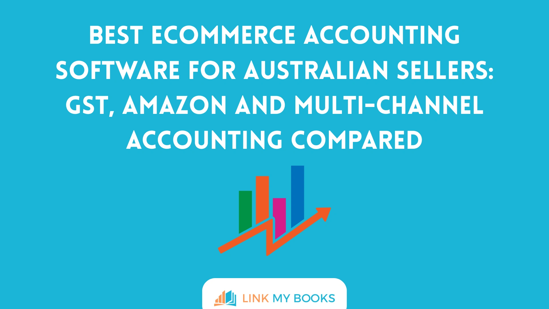 Best Ecommerce Accounting Software for Australian Sellers: GST, Amazon and Multi-Channel Accounting Compared