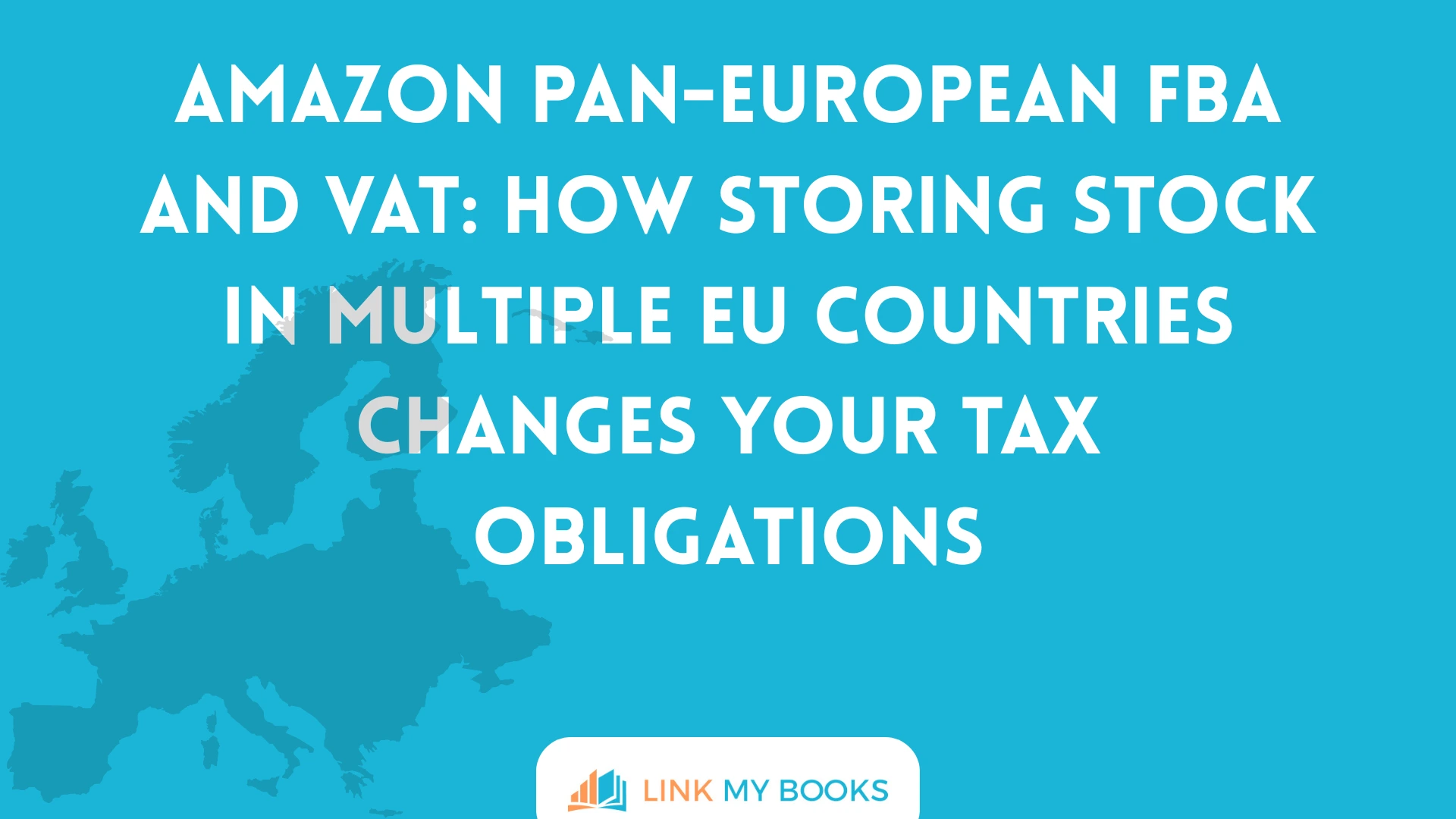 Amazon Pan-European FBA and VAT: How Storing Stock in Multiple EU Countries Changes Your Tax Obligations