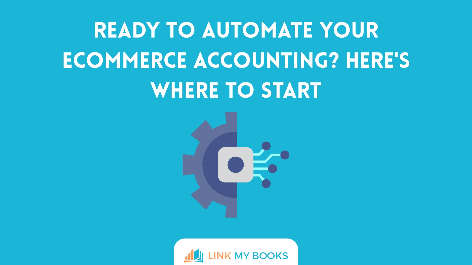 Ready to Automate Your Ecommerce Accounting? Here's Where to Start
