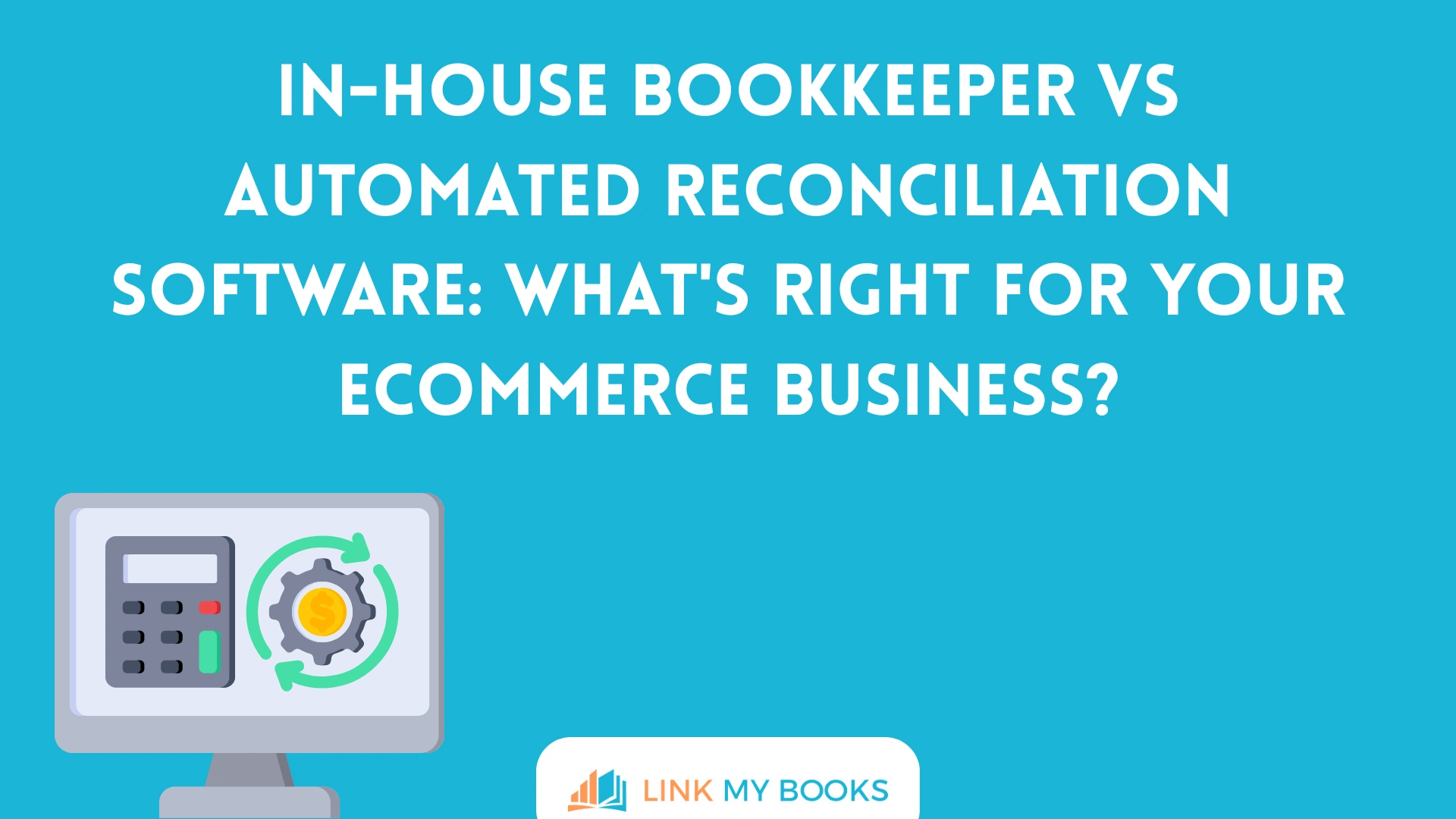 In-House Bookkeeper vs Automated Reconciliation Software: What's Right for Your Ecommerce Business?
