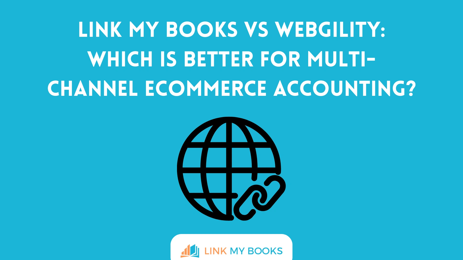 Link My Books vs Webgility: Which Is Better for Multi-Channel Ecommerce Accounting?