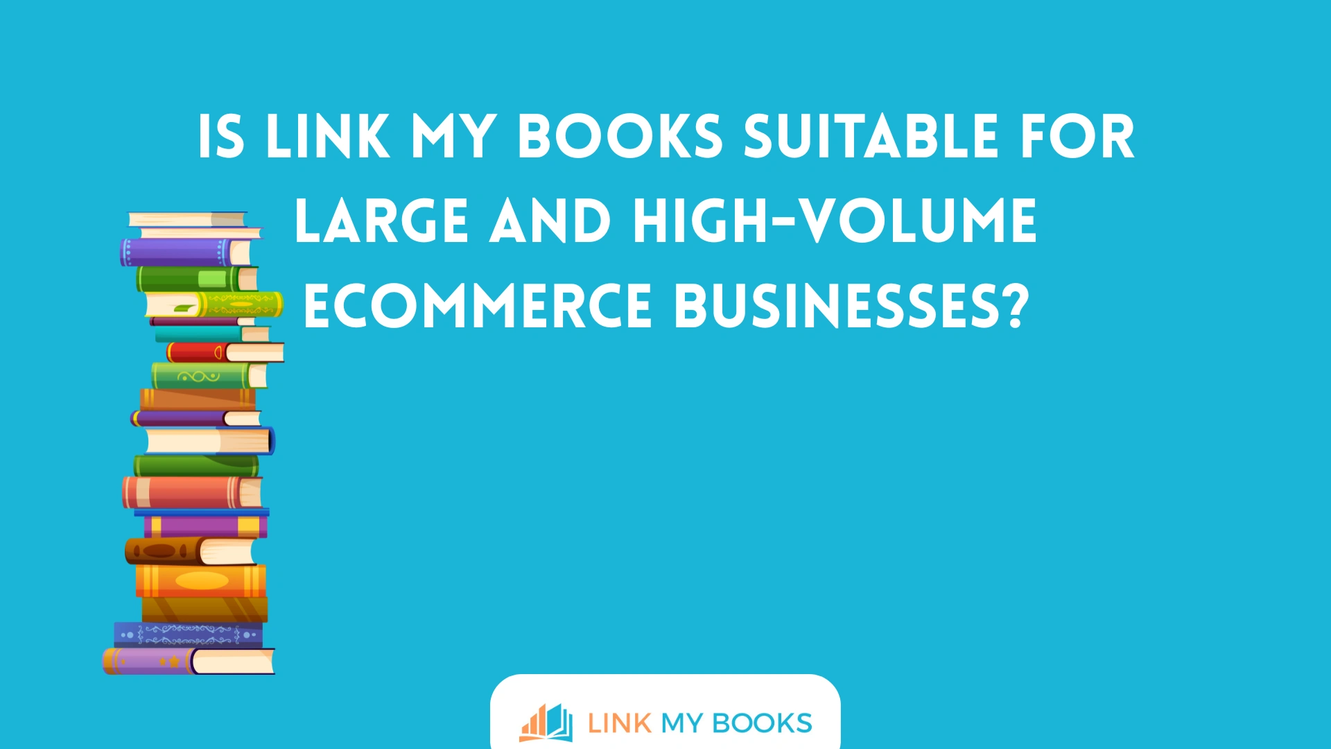 Is Link My Books Suitable for Large and High-Volume Ecommerce Businesses?