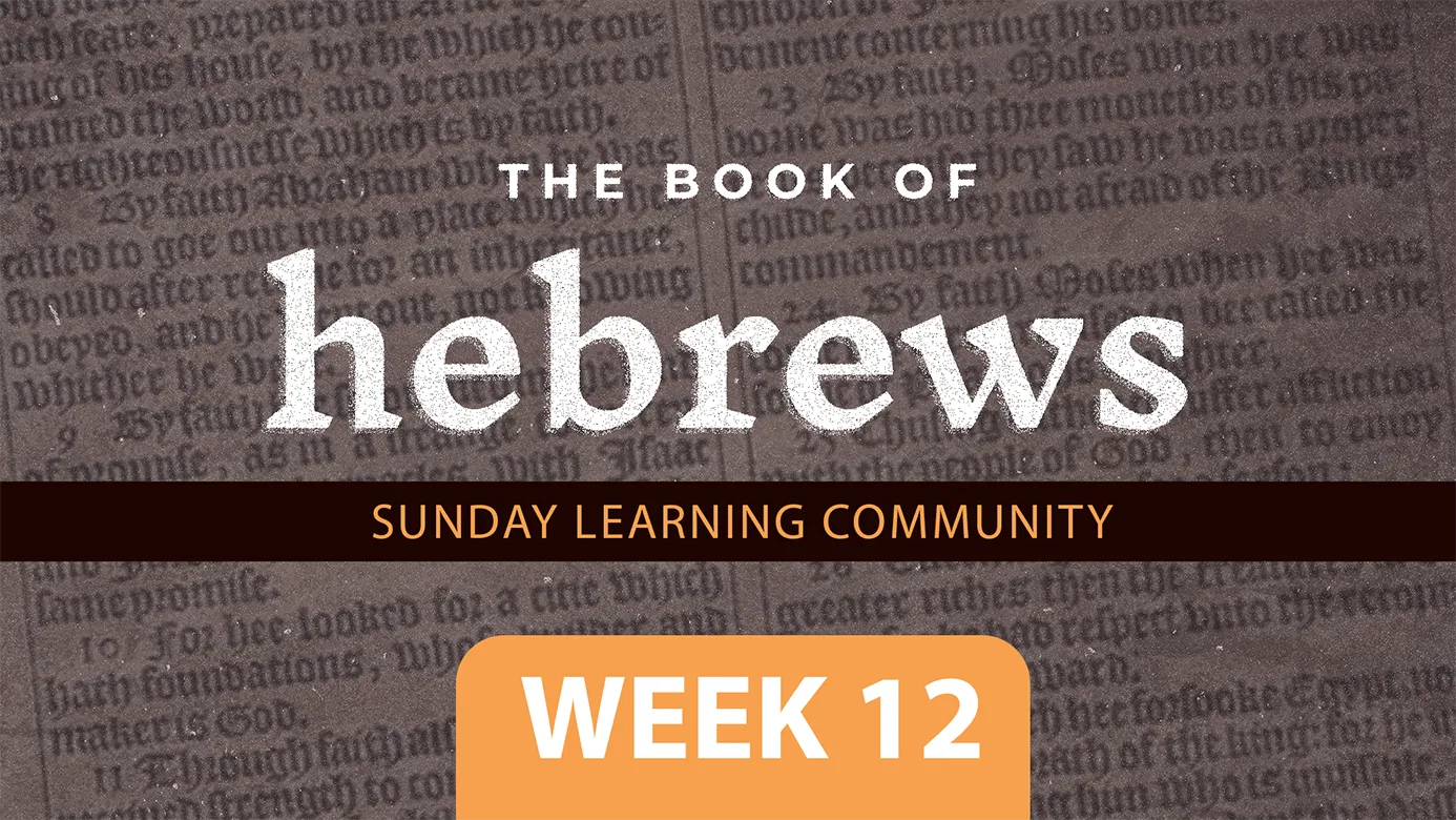 The Book Of Hebrews - Week 12
