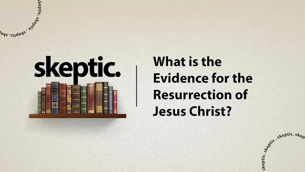 WEEK 2: What is the evidence for the resurrection of Jesus Christ? - The Skeptic Course