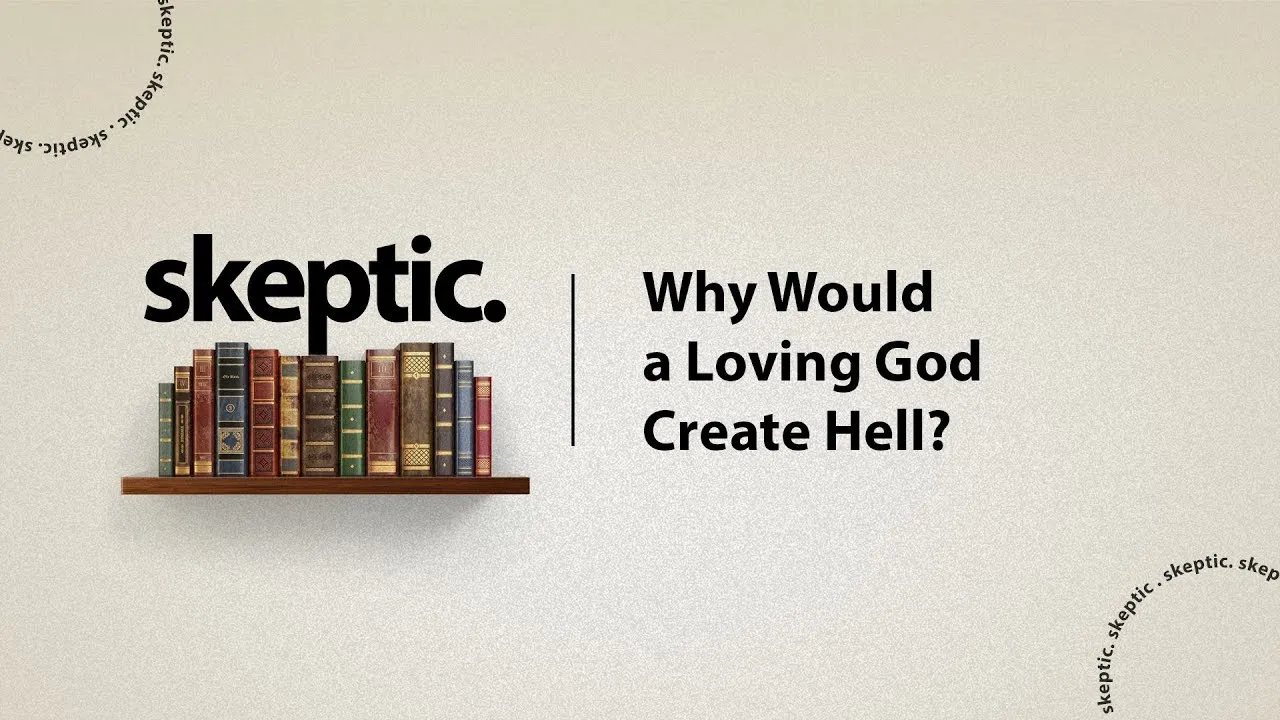 WEEK 6: Why Would a Loving God Create Hell? - The Skeptic Course