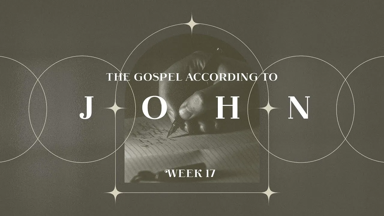 WEEK 17 (John 16:16:-18:12): The Gospel According to John - Bible Class