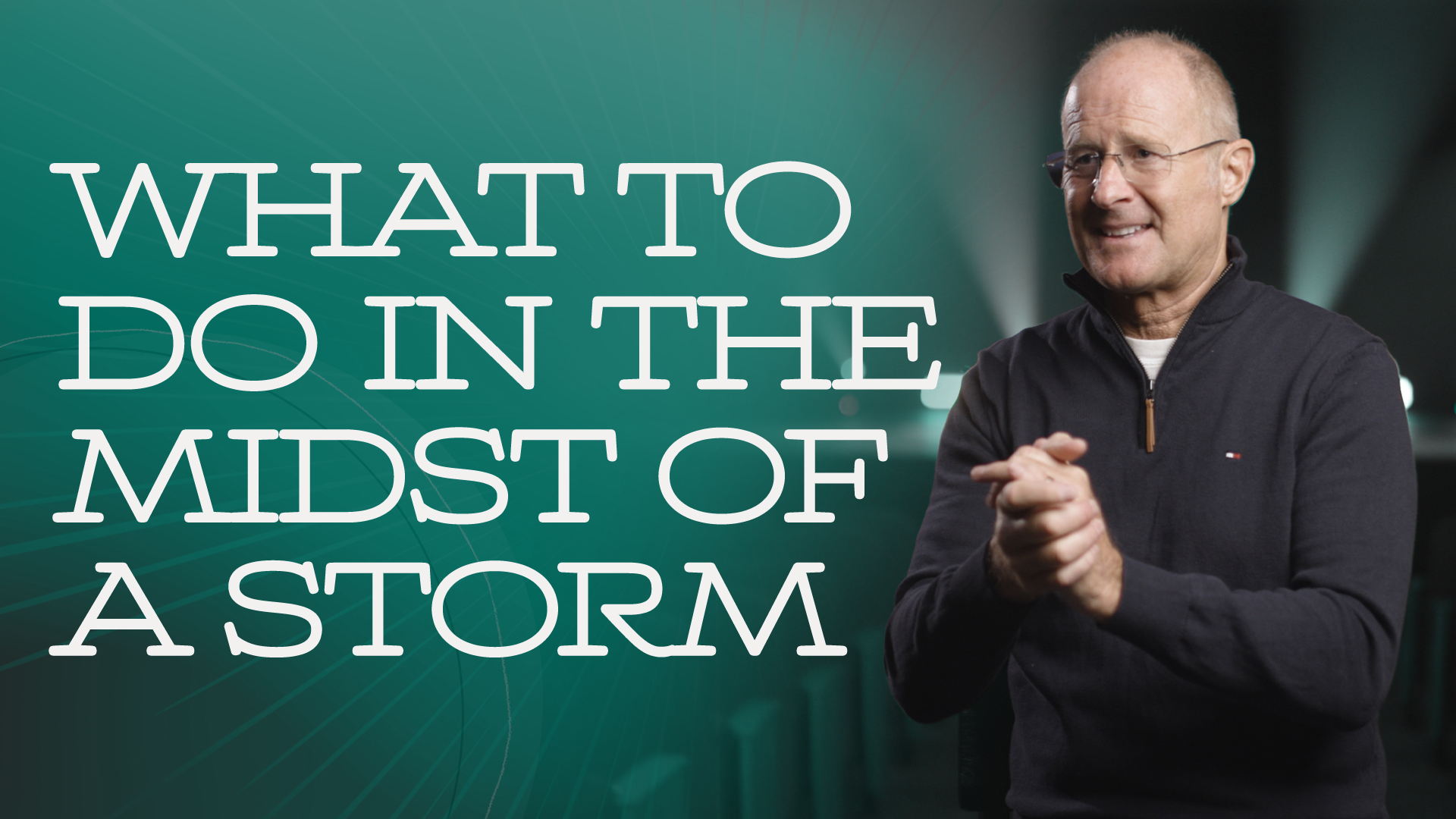 What to Do in the Midst of a Storm