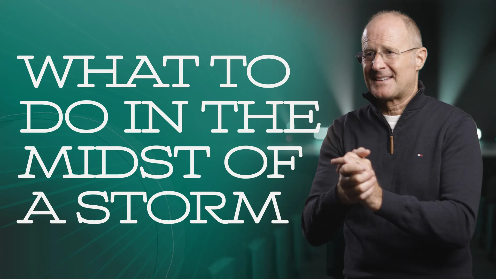 What to Do in the Midst of a Storm
