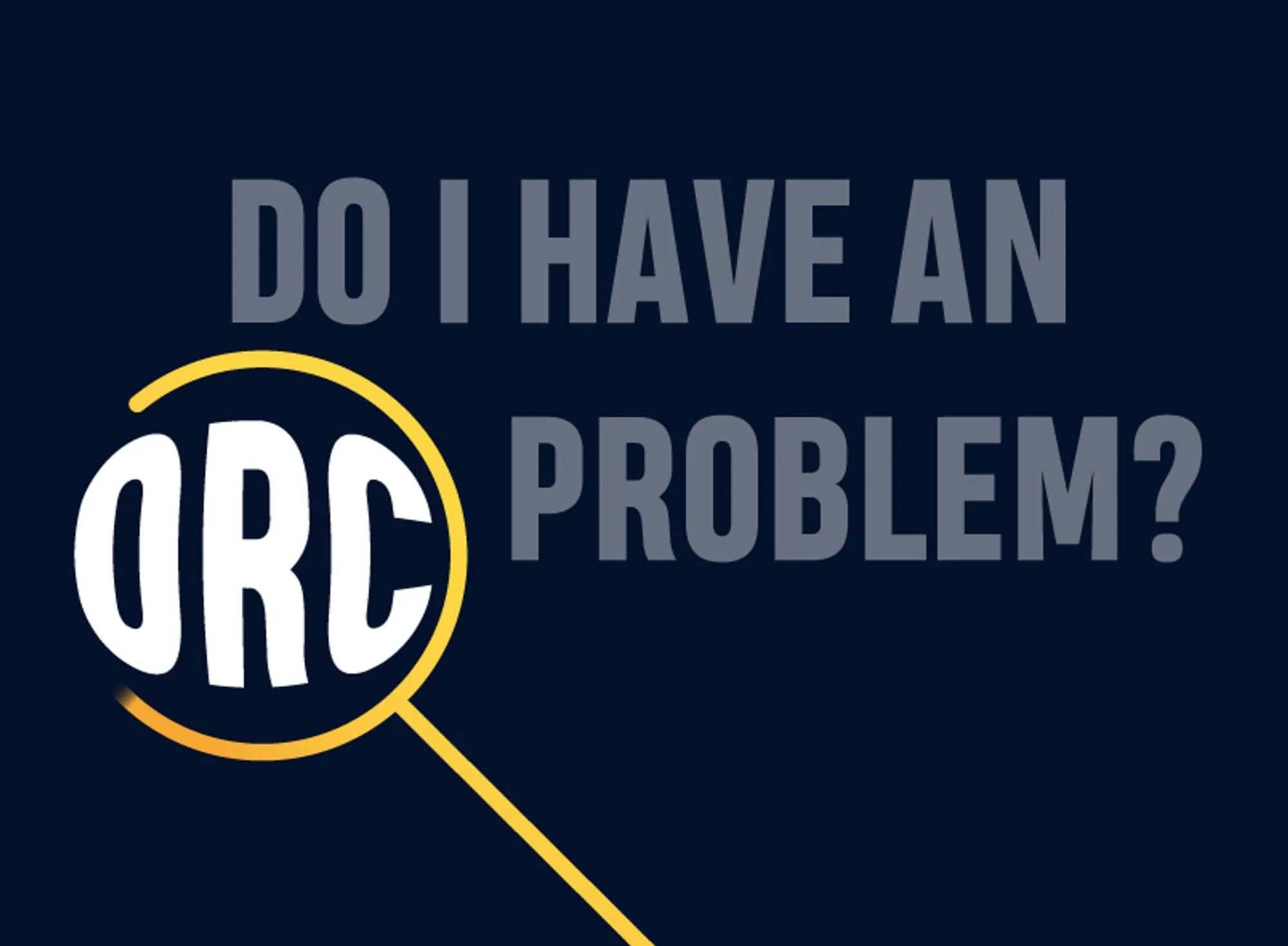 Do I have an ORC problem? Three questions to ask