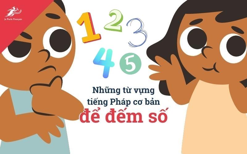Từ vựng tiếng Pháp thông dụng về đếm số