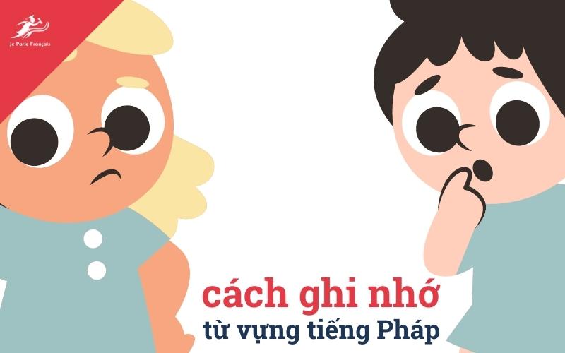 Cách ghi nhớ từ vựng tiếng Pháp thông dụng