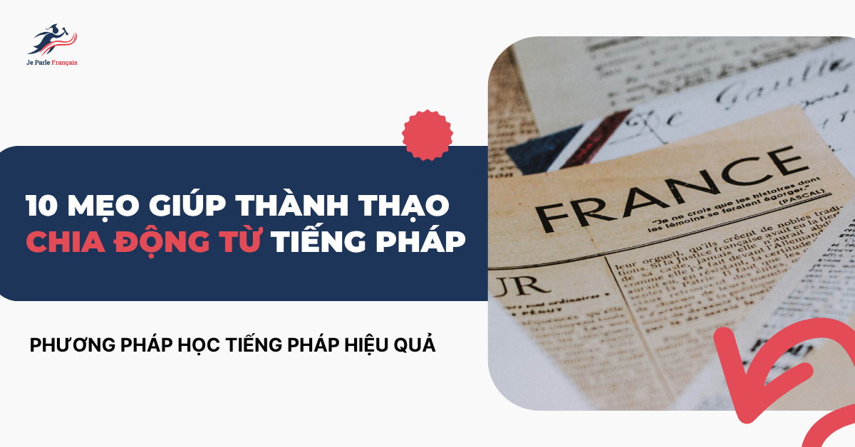 10 mẹo giúp thành thạo chia động từ tiếng Pháp
