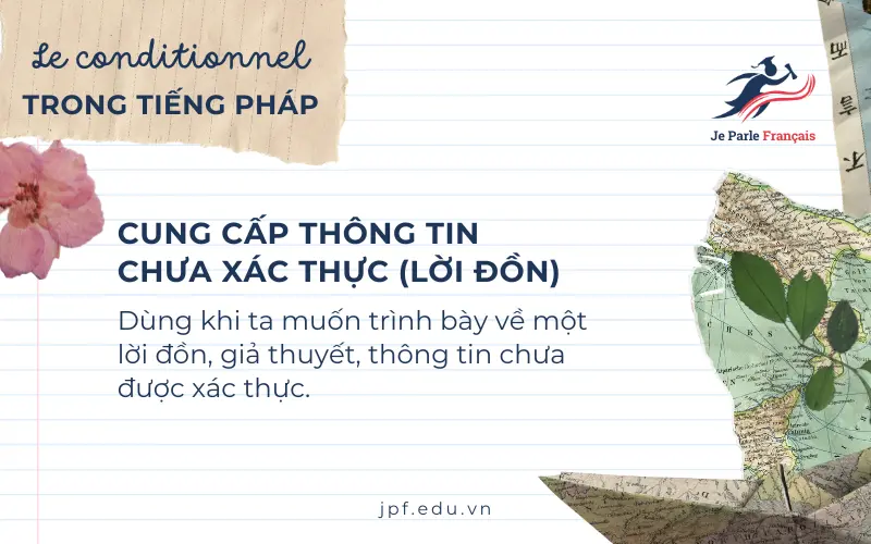 Dùng Le Conditionnel trong tiếng Pháp để nói về thông tin chưa được xác thực.