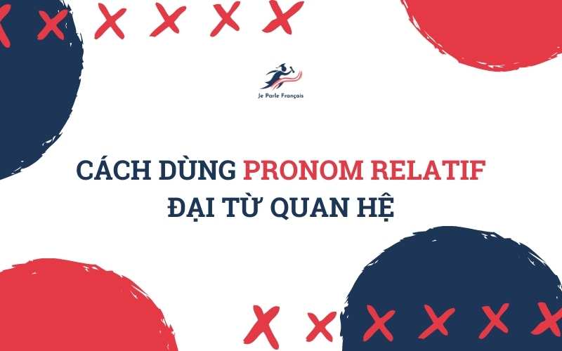 Cách dùng pronom relatif - đại từ quan hệ tiếng Pháp