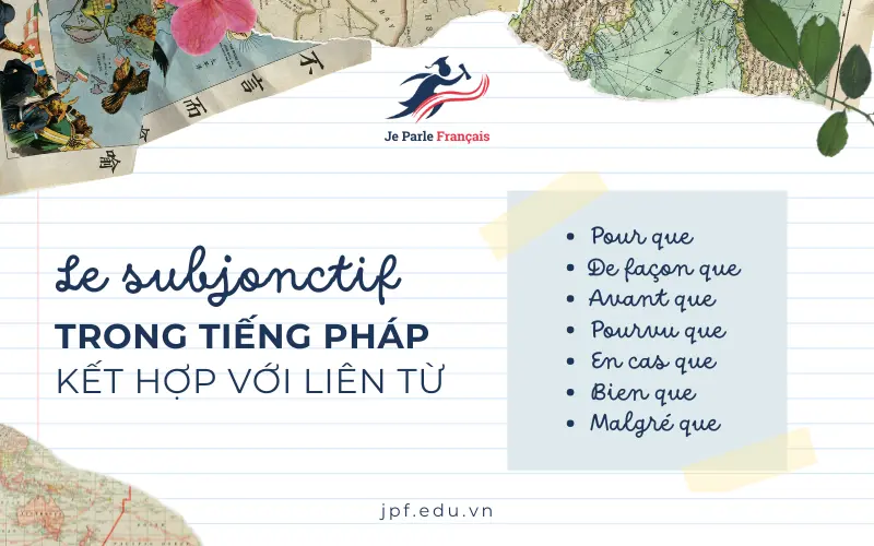 Le Subjonctif tiếng Pháp kết hợp với liên từ.
