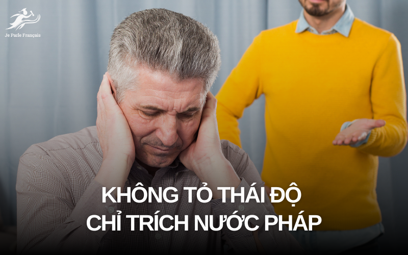 Giữ thái độ ôn hoà khi trò chuyện cùng người Pháp