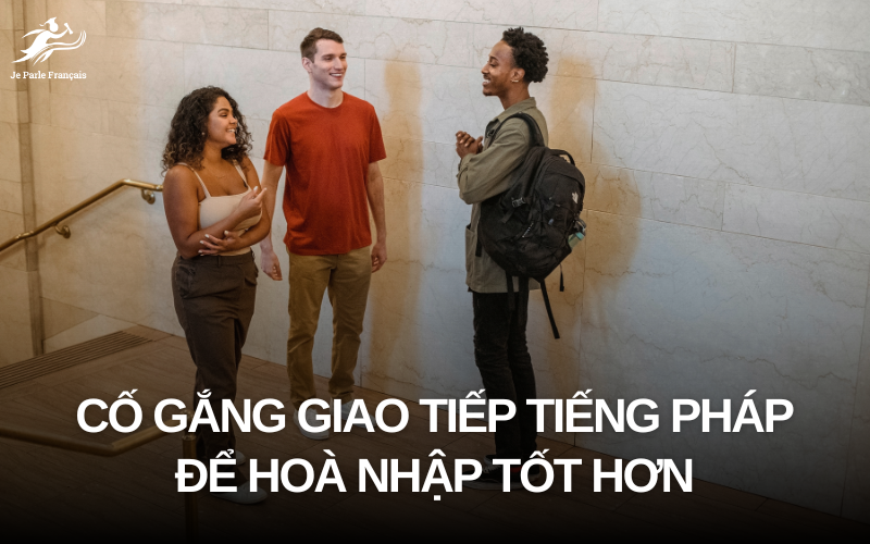 Giao tiếp bằng tiếng Pháp với người bản xứ để rèn kỹ năng nói