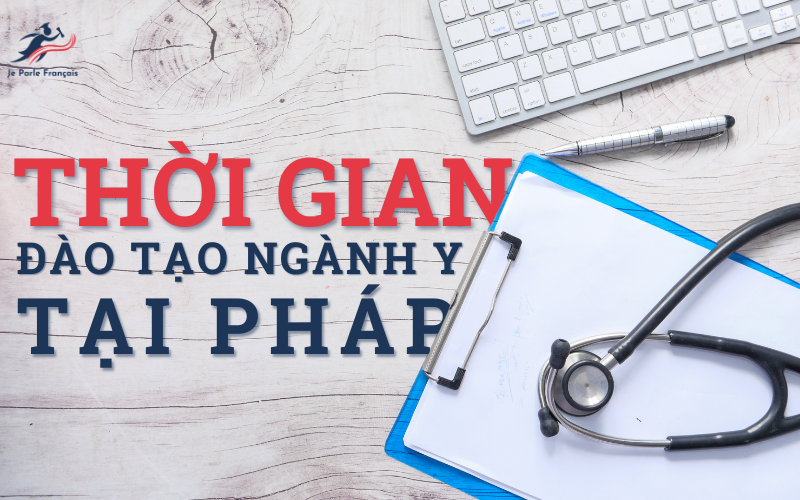 Thời gian du học Pháp ngành Y - Dược