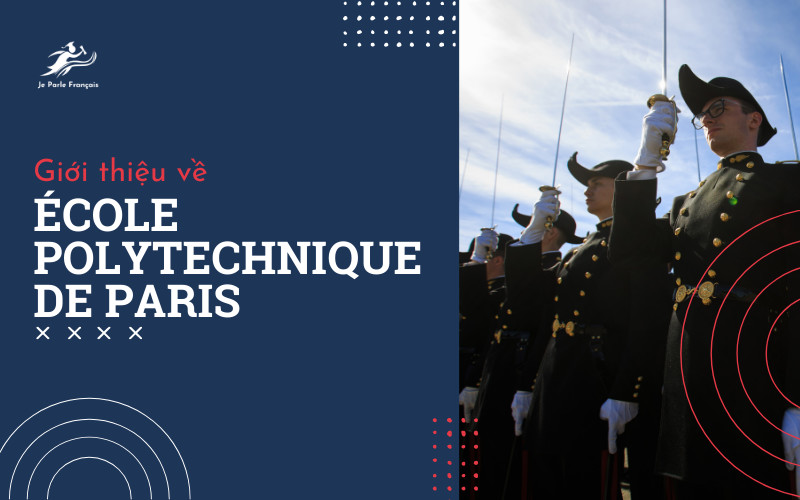 École Polytechnique Đại học Bách khoa Paris giới thiệu