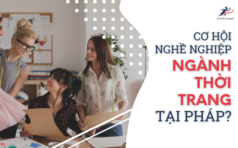 cơ hội nghề nghiệp khi du học Pháp ngành thời trang 