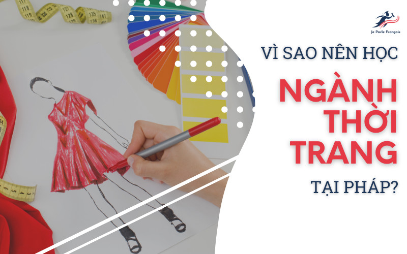 Vì sao du học Pháp ngành thời trang