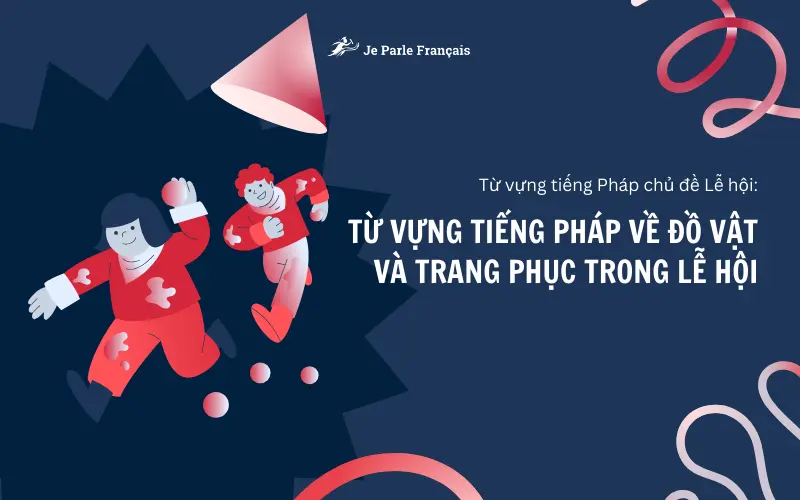 Từ vựng tiếng Pháp về đồ vật đặc trưng mùa lễ hội
