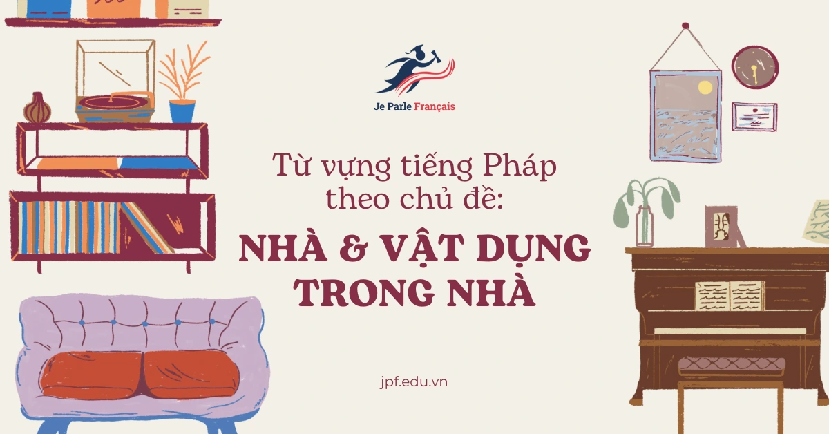 Từ vựng tiếng Pháp chủ đề Nhà & vật dụng
