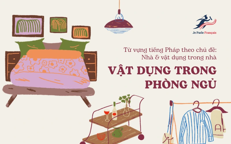 Từ vựng tiếng Pháp theo chủ đề: Vật dụng trong phòng ngủ