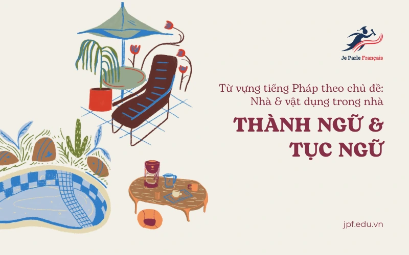 Từ vựng tiếng Pháp theo chủ đề: Thành ngữ & tục ngữ về vật dụng trong nhà