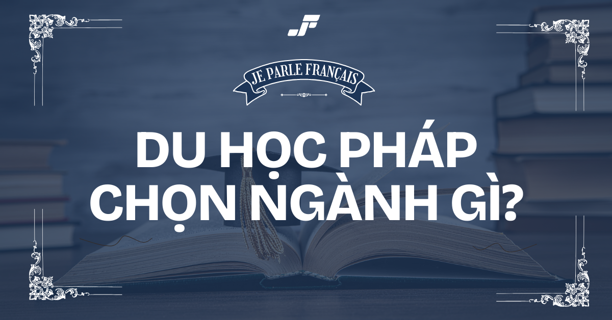 Chọn Ngành Du Học Pháp