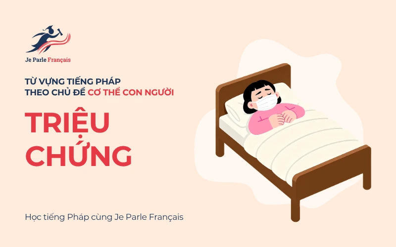 Từ vựng tiếng Pháp mô tả về các dấu hiệu khi bạn không khoẻ.