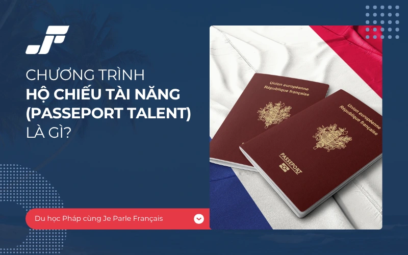 Chương trình “Hộ chiếu Tài năng” của Pháp là gì?