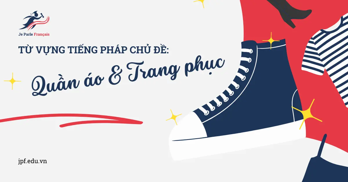 Từ Vựng Tiếng Pháp Chủ Đề: Quần Áo & Trang Phục