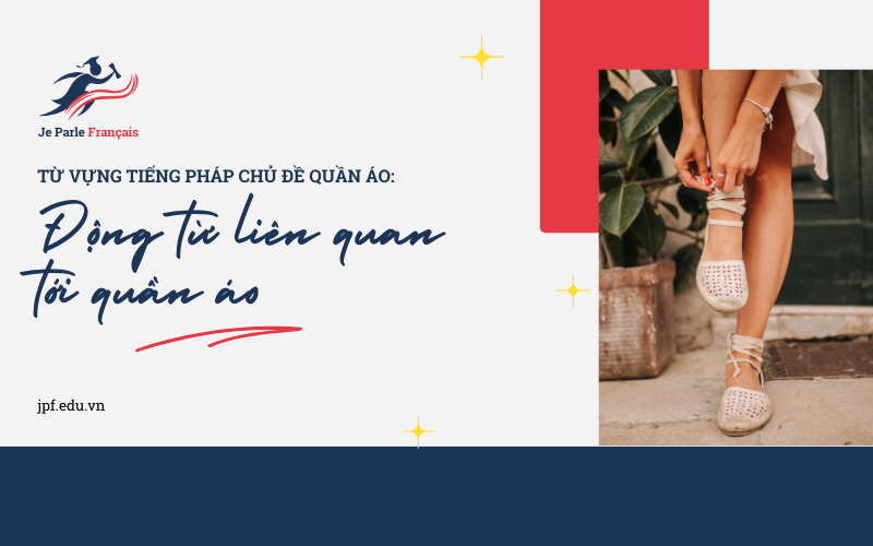 Sử dụng động từ tiếng Pháp mô tả các trang phục và quần áo